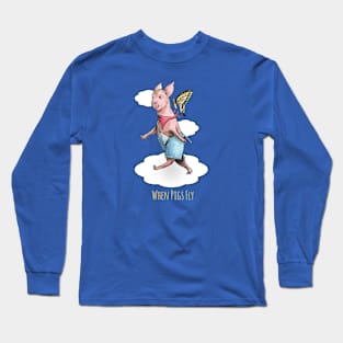 When Pigs Fly Long Sleeve T-Shirt